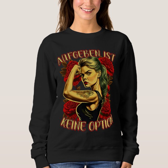 Giving Up Is Not An Option Strong Woman Mother Ros Sweatshirt (Front)