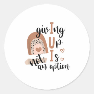 Giving Up Is Not Option Iui Rainbow Fertility Endo Classic Round Sticker