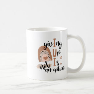 Giving Up Is Not Option Iui Rainbow Fertility Endo Coffee Mug