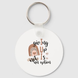 Giving Up Is Not Option Iui Rainbow Fertility Endo Key Ring
