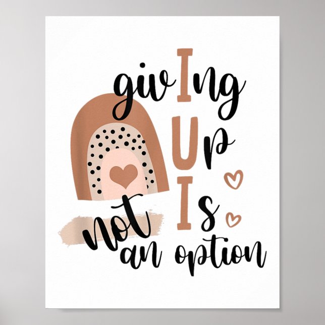 Giving Up Is Not Option Iui Rainbow Fertility Endo Poster (Front)