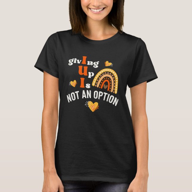 Giving Up Is Not Option IUI Rainbow Fertility Endo T-Shirt (Front)