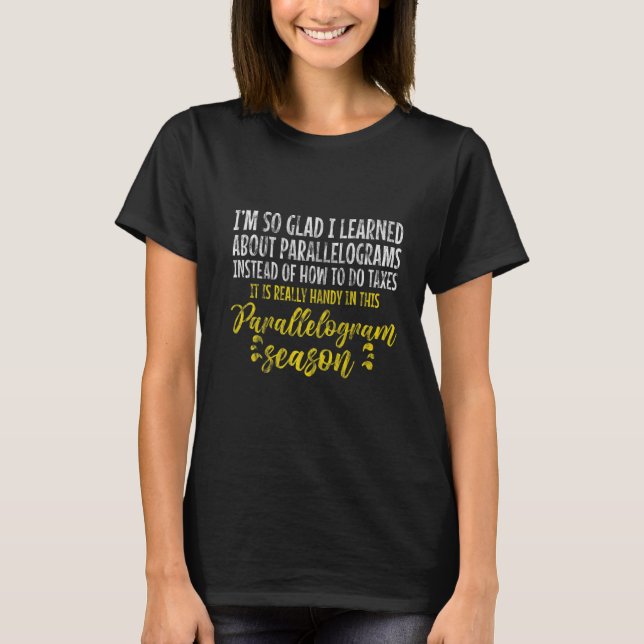 Glad I Learned About Parallelograms Instead Doing  T-Shirt (Front)