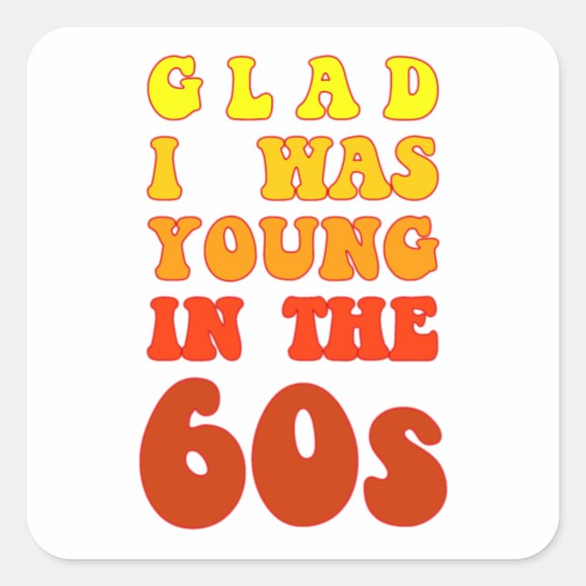 Glad i was young in the 60s square sticker (Front)