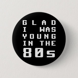 Glad I was young in the 80s 6 Cm Round Badge