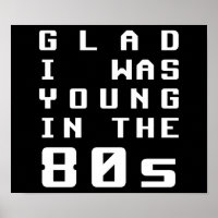 Glad I was young in the 80s