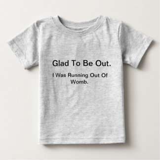 Glad to be out baby T-Shirt