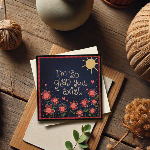 Glad You Exist Fun Floral Cute Thinking of You