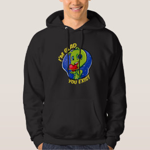 Glad You Exist Funny Aliens Love Appreciation Vale Hoodie
