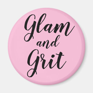 “Glam and Grit” Magnet