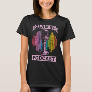 Glam Go Podcast Producer Podcast Host Microphone P T-Shirt