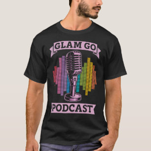 Glam Go Podcast Producer Podcast Host Microphone P T-Shirt