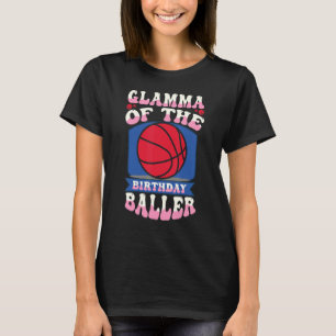 Glamma Of The Birthday Baller Basketball Theme Bda T-Shirt