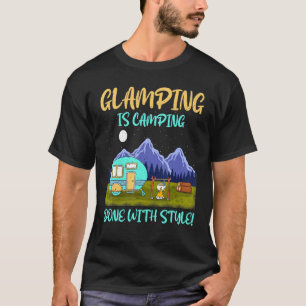 Glamping Is Camping Done With Style Rv T-Shirt