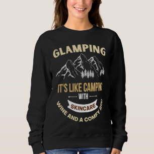 Glamping is like camping with electricity wine and sweatshirt