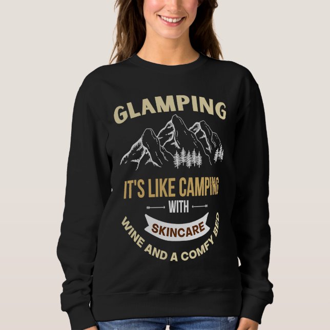 Glamping is like camping with electricity wine and sweatshirt (Front)
