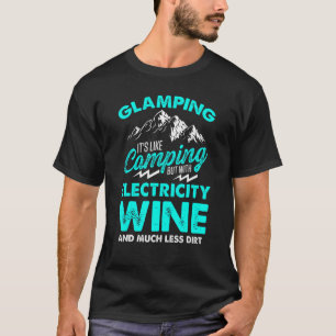 Glamping It's Like Camping With Electricity Wine   T-Shirt