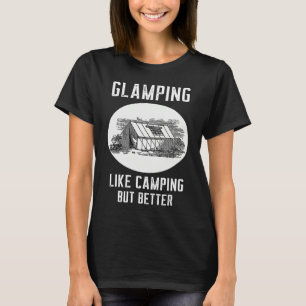 Glamping Like Camping But Better T-Shirt