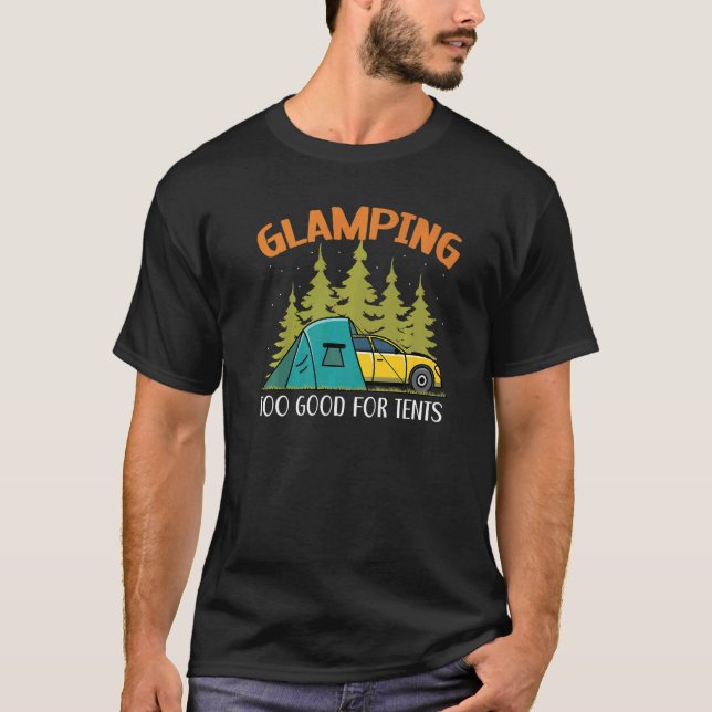 Glamping Too Good For Tents Camper Nature  Camping T-Shirt (Front)