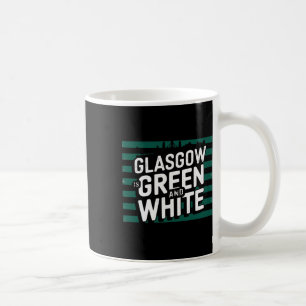 Glasgow Is Green And White Coffee Mug
