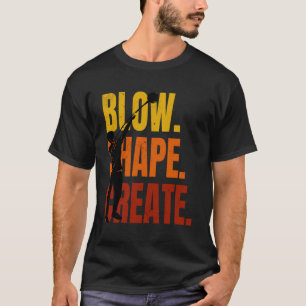 Glass Blower Glass Blowing Artist Blow Shape Creat T-Shirt