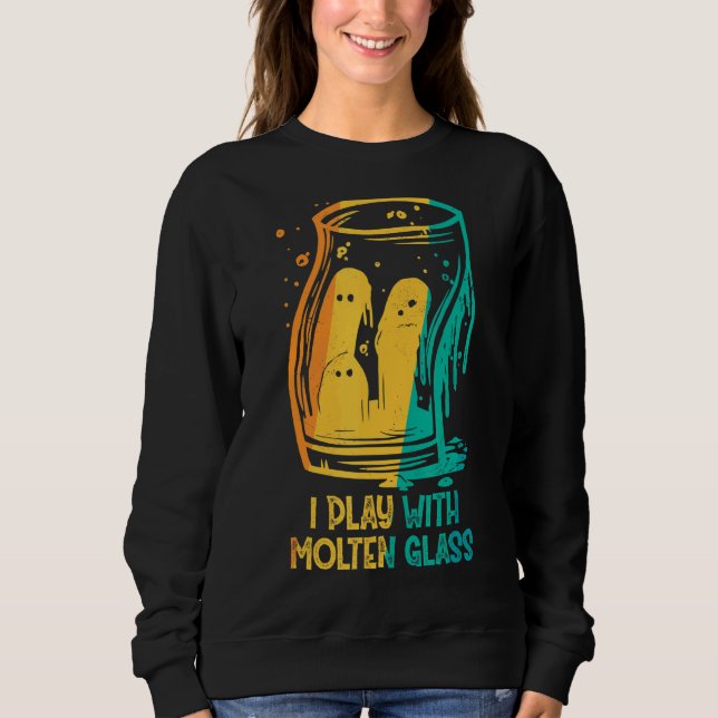Glass Blower  Glassblowing Sweatshirt (Front)