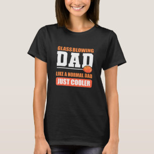 Glass Blowing Dad Glassblower T-Shirt