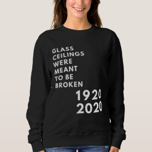 Glass Ceilings Meme Meant To Be Broken 1920 2020 Sweatshirt