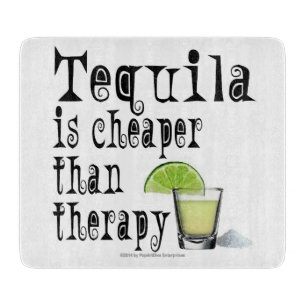 GLASS CUTTING BOARDS, TEQUILA CHEAPER THAN THERAPY CUTTING BOARD