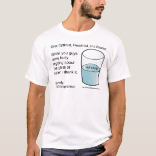 Glass Half Full or Half Empty? T-Shirt