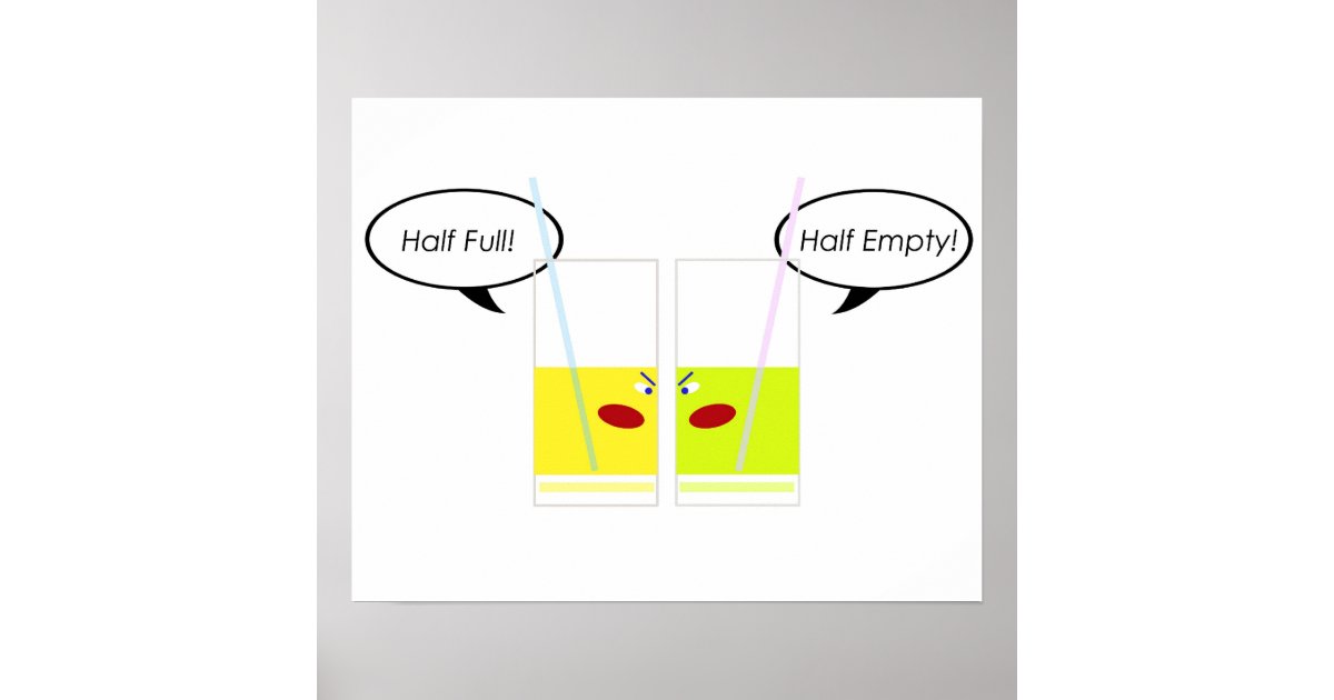 Glass Half Full vs. Glass Half Empty Poster Zazzle