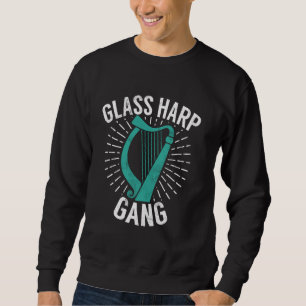Glass harp Instrument Funny Player Quote Band Sweatshirt