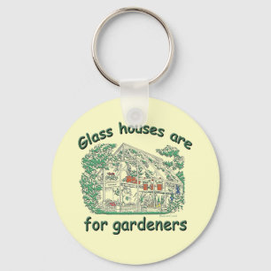 Glass Houses Are For Gardeners Key Ring