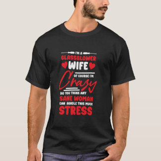 Glassblower Wife Girlfriend Design Glassblowing Gl T-Shirt