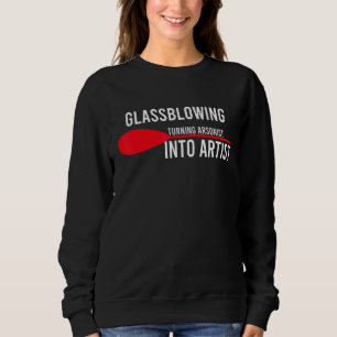 Glassblowing Arsonist Artist Glassforming Art Glas Sweatshirt