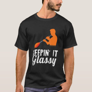 Glassblowing Glass Blower Blowpipe Working Keepin' T-Shirt