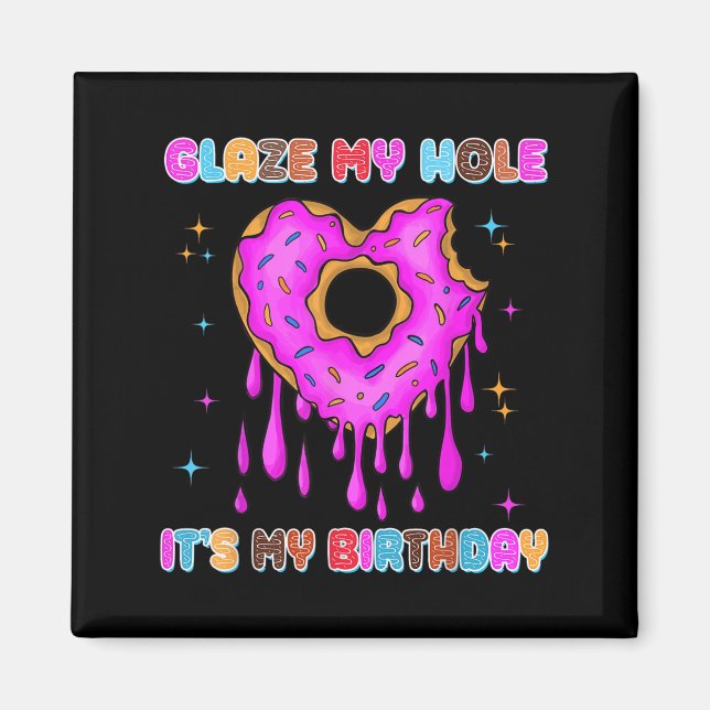 Glaze My Hole It's My Birthday Funny Dark Adult Hu Magnet (Front)