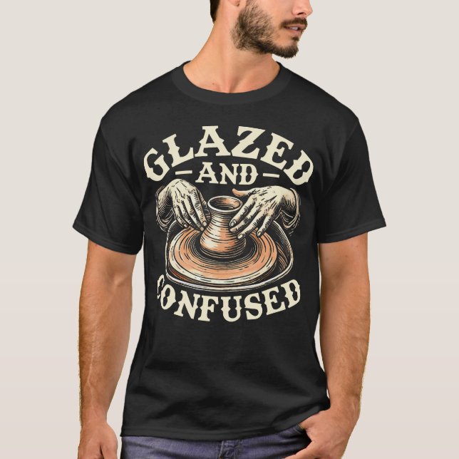 Glazed And Confused Ceramics Pottery Sculpture Gla T-Shirt (Front)