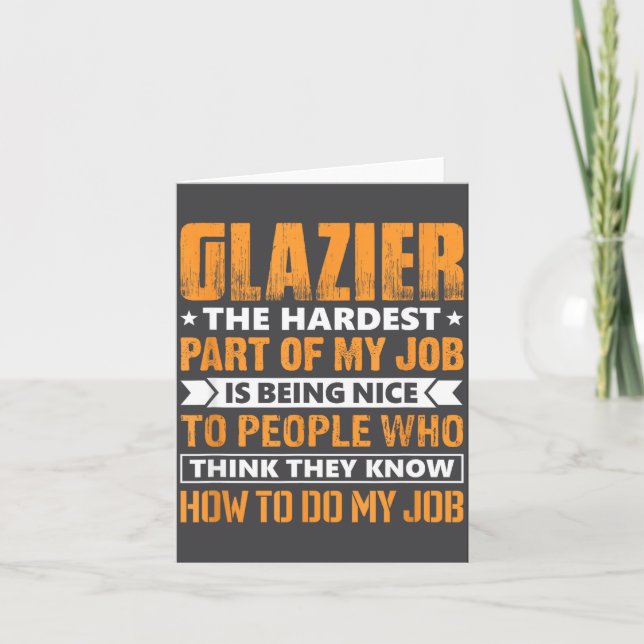 Glazier The Hardest Part Of My Job Is Being Nice F Card (Front)