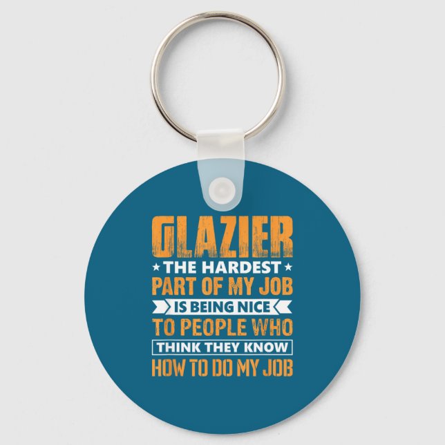 Glazier The Hardest Part Of My Job Is Being Nice F Key Ring (Front)