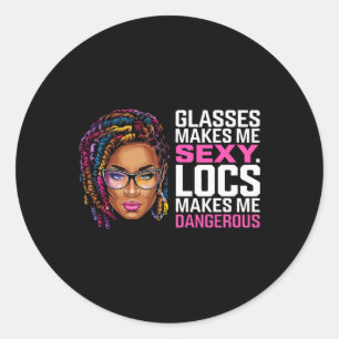 Gles Makes Me Y Locs Makes Me Dangerous Black Prid Classic Round Sticker