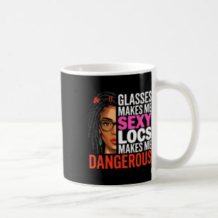 Gles Makes Me Y Locs Makes Me Dangerous Black Wome Coffee Mug