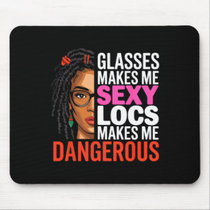 Gles Makes Me Y Locs Makes Me Dangerous Black Wome Mouse Pad