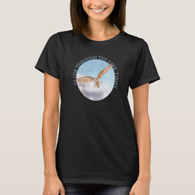 Glide Through The Dark Times Owl T-Shirt (Front)