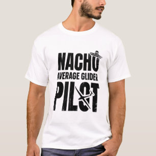 Glider Nacho   Gliding Soaring Pilot Gift Ideas T-Shirt