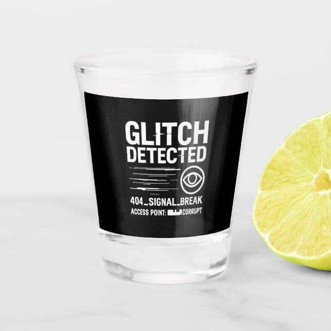 GLITCH DETECTED - Corrupted Signal Transmission Shot Glass (Front)