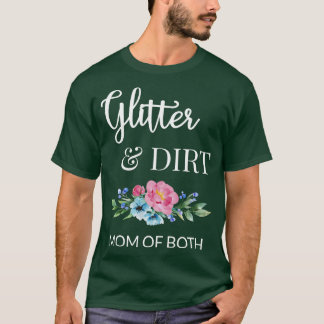 Glitter And Dirt Mum Of Both I T-Shirt