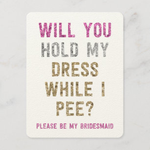 Glitter Hold My Dress While I Pee   Bridesmaid Invitation