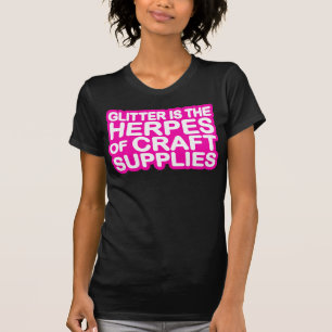 Glitter is the Herpes of Craft Supplies T-Shirt