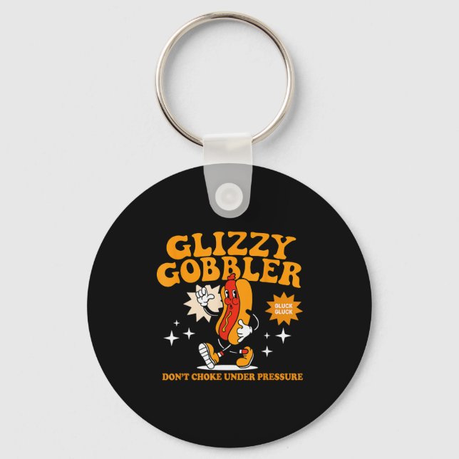 Glizzy Gobbler Don't Choke Under Pressure, Funny H Key Ring (Front)